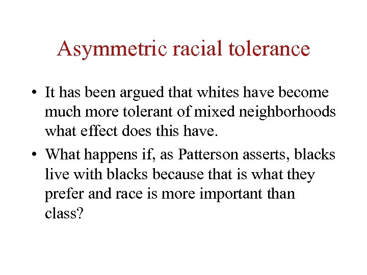 Asymmetric racial tolerance • It has been argued that whites have become much more