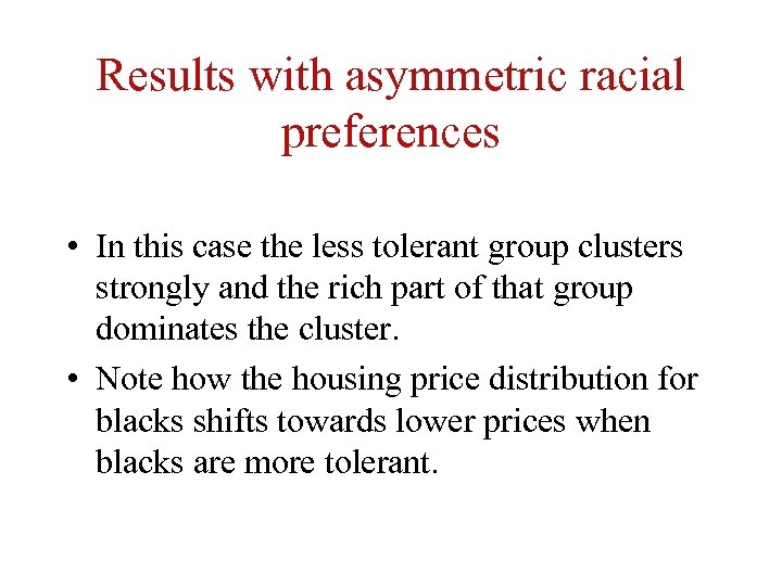 Results with asymmetric racial preferences • In this case the less tolerant group clusters