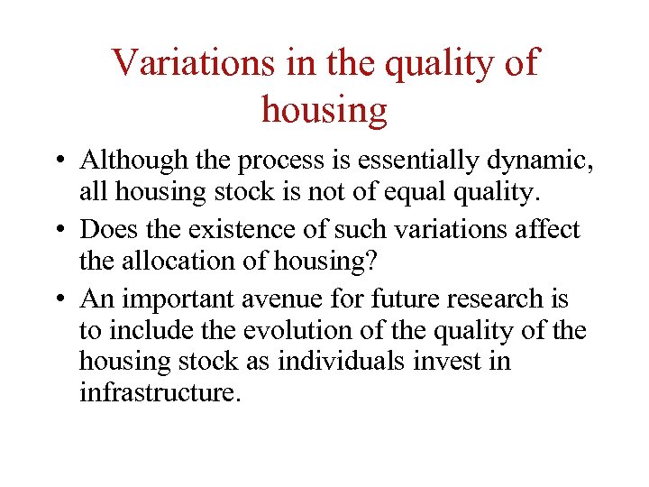 Variations in the quality of housing • Although the process is essentially dynamic, all