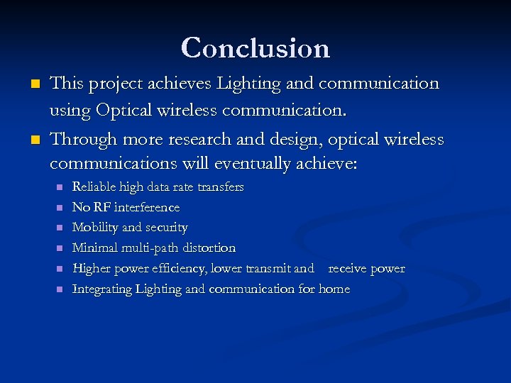 Conclusion n n This project achieves Lighting and communication using Optical wireless communication. Through