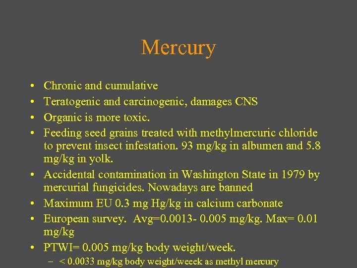 Mercury • • Chronic and cumulative Teratogenic and carcinogenic, damages CNS Organic is more
