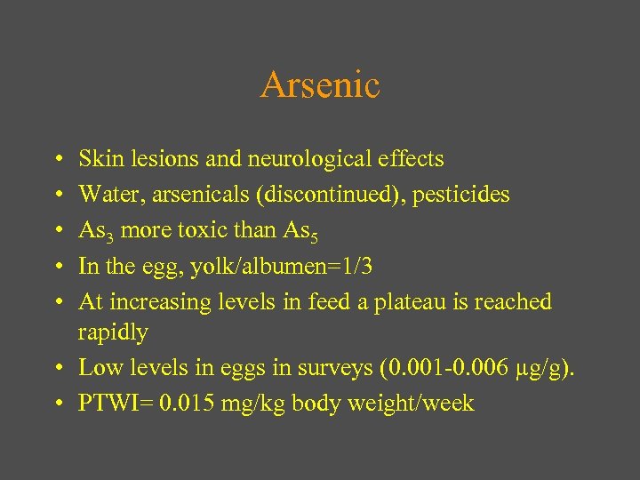 Arsenic • • • Skin lesions and neurological effects Water, arsenicals (discontinued), pesticides As