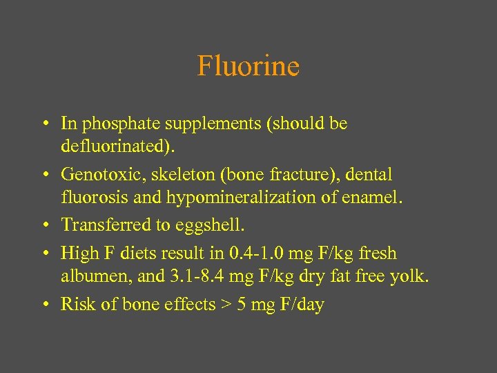 Fluorine • In phosphate supplements (should be defluorinated). • Genotoxic, skeleton (bone fracture), dental