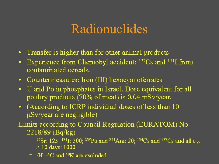 Radionuclides • Transfer is higher than for other animal products • Experience from Chernobyl