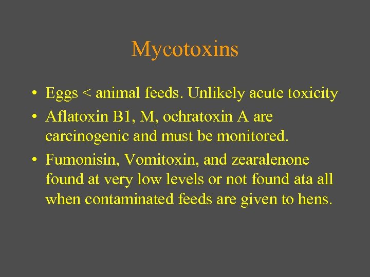 Mycotoxins • Eggs < animal feeds. Unlikely acute toxicity • Aflatoxin B 1, M,
