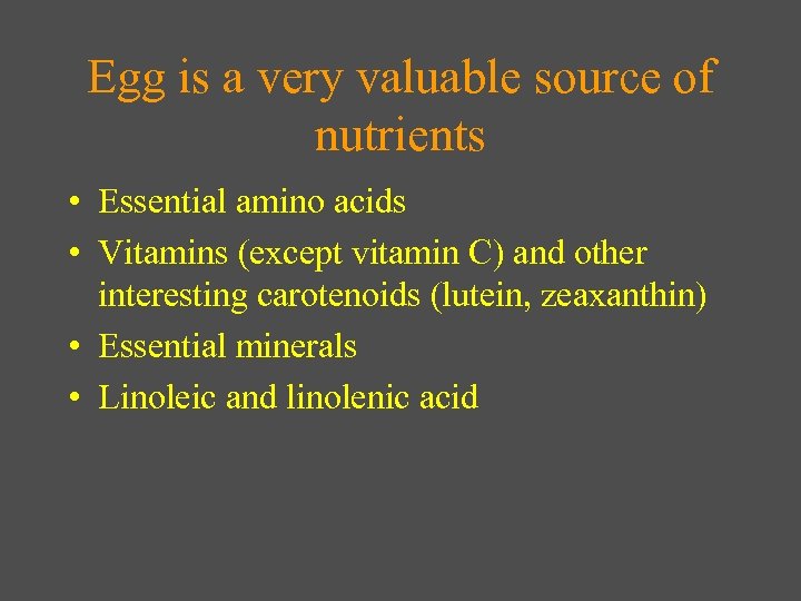 Egg is a very valuable source of nutrients • Essential amino acids • Vitamins