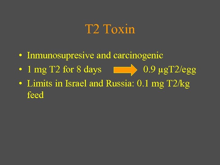 T 2 Toxin • Inmunosupresive and carcinogenic • 1 mg T 2 for 8