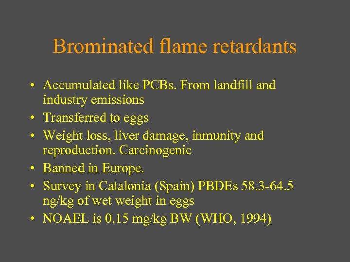 Brominated flame retardants • Accumulated like PCBs. From landfill and industry emissions • Transferred