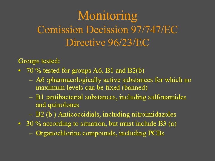 Monitoring Comission Decission 97/747/EC Directive 96/23/EC Groups tested: • 70 % tested for groups