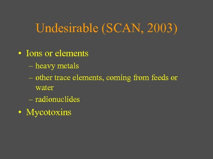 Undesirable (SCAN, 2003) • Ions or elements – heavy metals – other trace elements,
