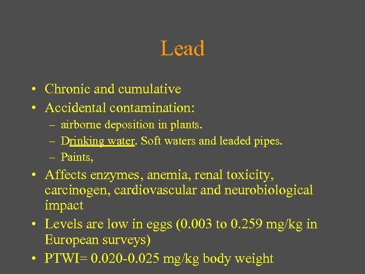 Lead • Chronic and cumulative • Accidental contamination: – airborne deposition in plants. –