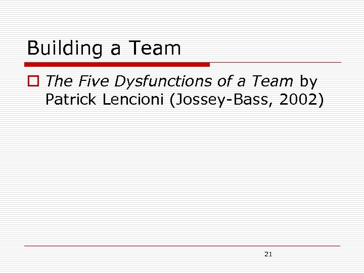Building a Team o The Five Dysfunctions of a Team by Patrick Lencioni (Jossey-Bass,