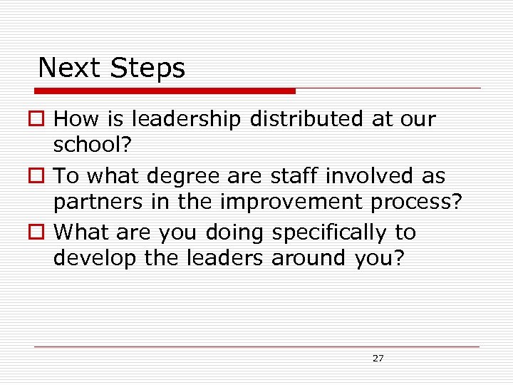 Next Steps o How is leadership distributed at our school? o To what degree