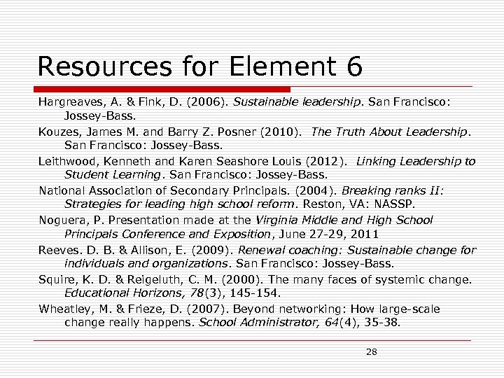 Resources for Element 6 Hargreaves, A. & Fink, D. (2006). Sustainable leadership. San Francisco: