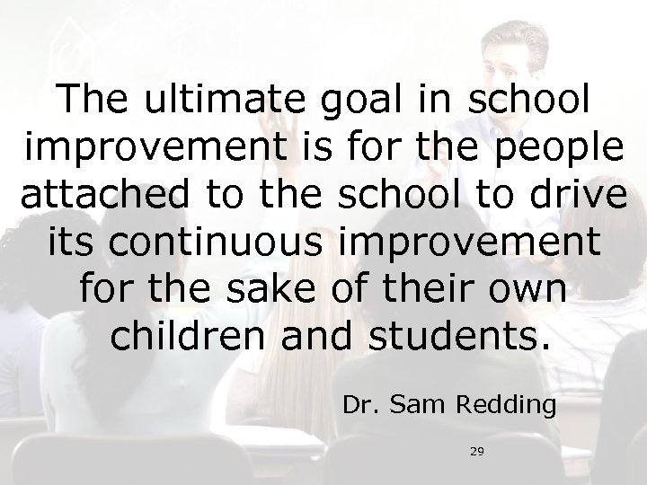 The ultimate goal in school improvement is for the people attached to the school