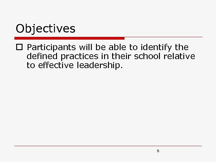 Objectives o Participants will be able to identify the defined practices in their school
