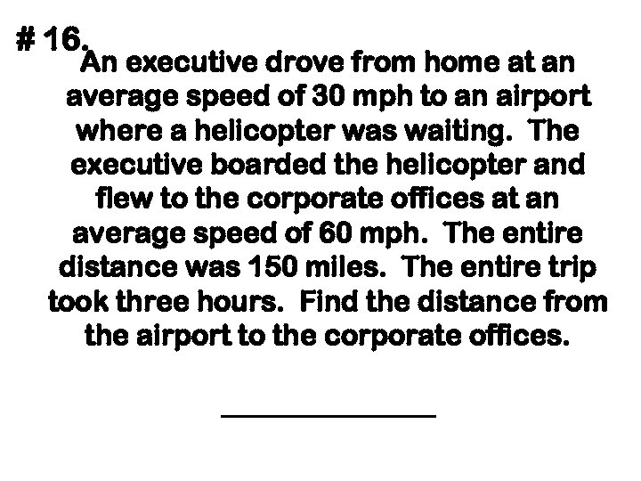 # 16. An executive drove from home at an average speed of 30 mph
