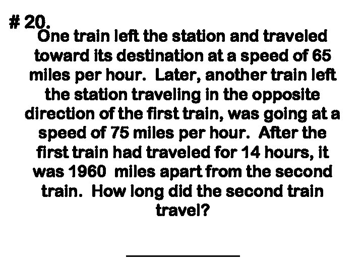 # 20. One train left the station and traveled toward its destination at a