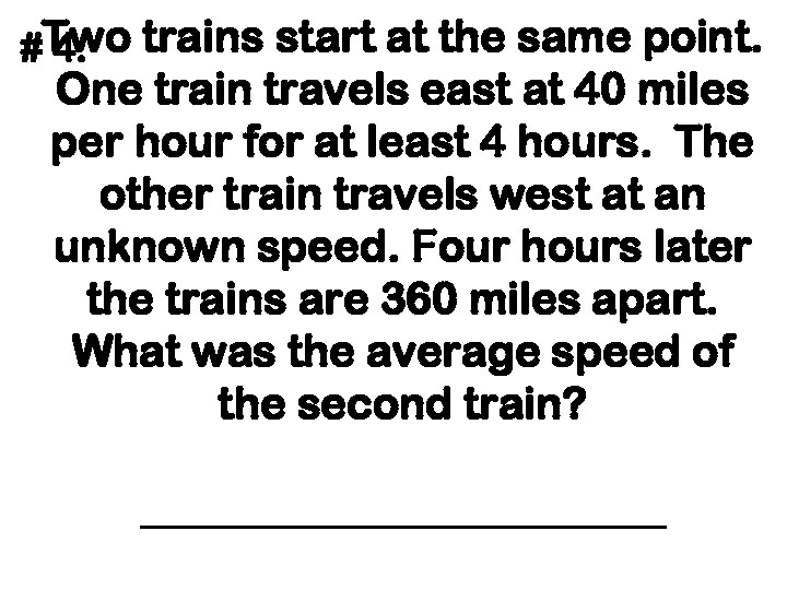 #Two trains start at the same point. 4. One train travels east at 40