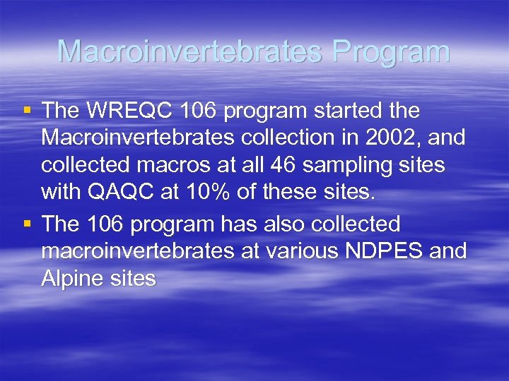 Macroinvertebrates Program § The WREQC 106 program started the Macroinvertebrates collection in 2002, and