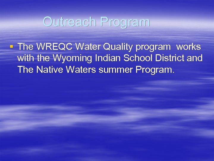 Outreach Program § The WREQC Water Quality program works with the Wyoming Indian School