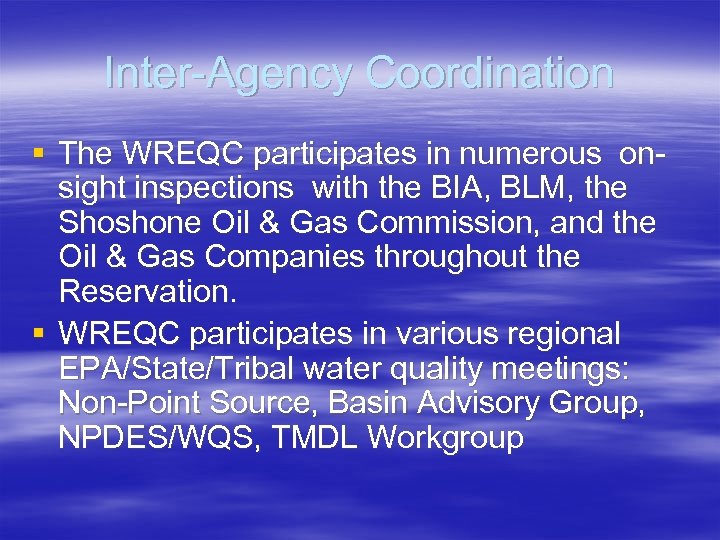 Inter-Agency Coordination § The WREQC participates in numerous onsight inspections with the BIA, BLM,