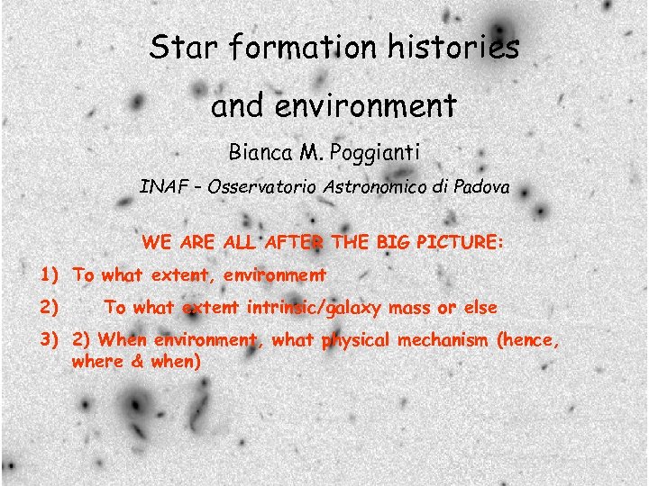 Star formation histories and environment Bianca M. Poggianti INAF – Osservatorio Astronomico di Padova