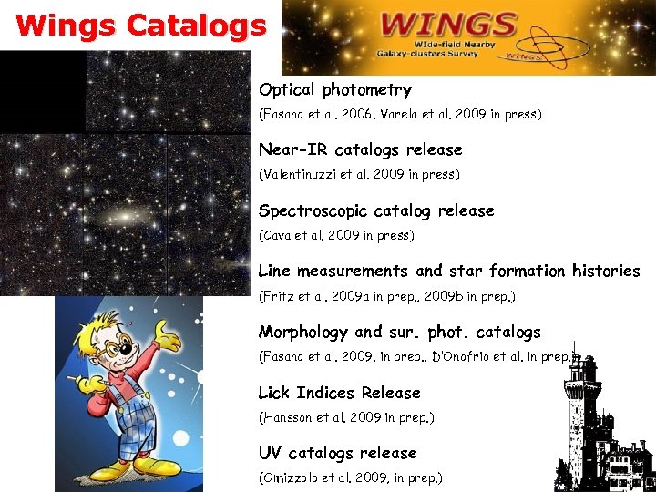 Wings Catalogs Optical photometry (Fasano et al. 2006, Varela et al. 2009 in press)