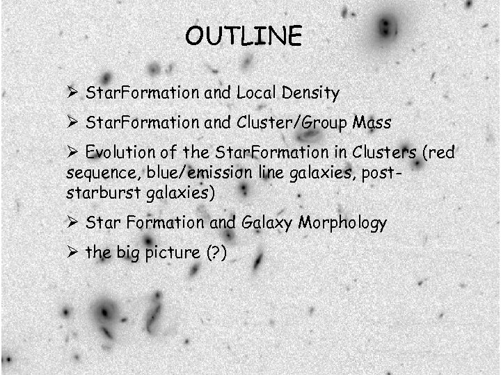 OUTLINE Ø Star. Formation and Local Density Ø Star. Formation and Cluster/Group Mass Ø