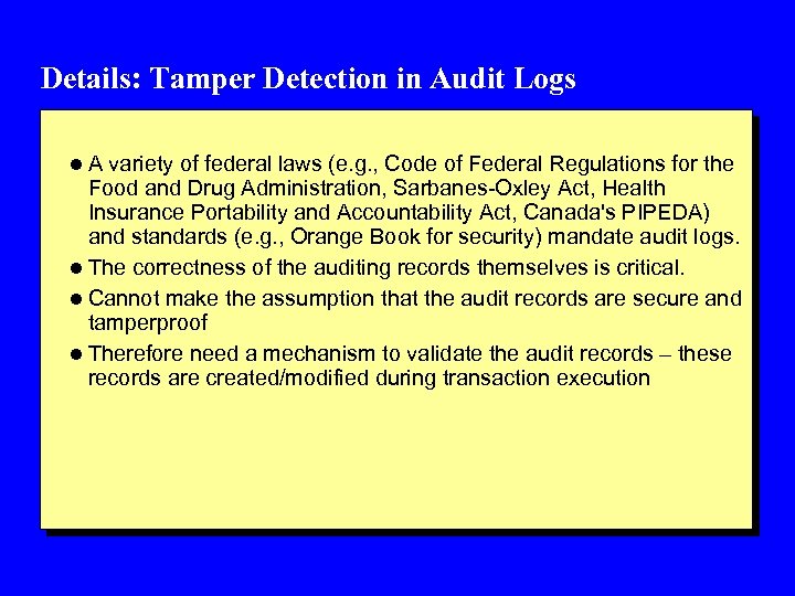 Details: Tamper Detection in Audit Logs l A variety of federal laws (e. g.