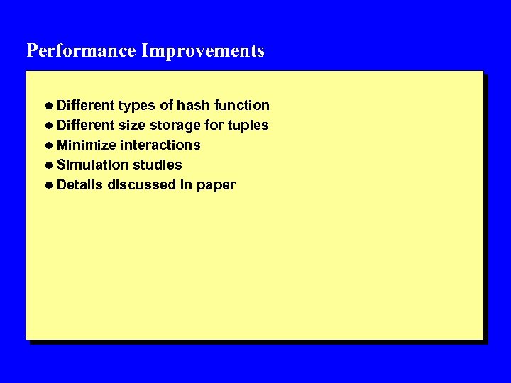 Performance Improvements l Different types of hash function l Different size storage for tuples