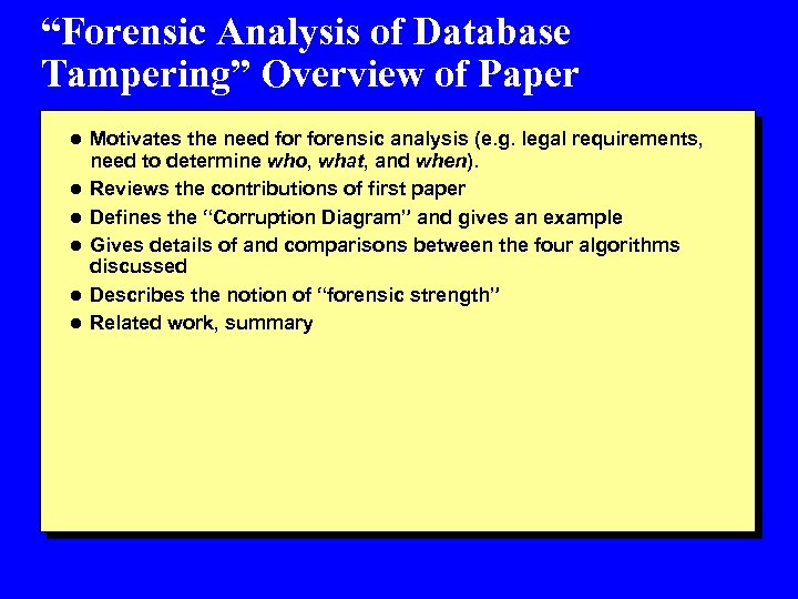 “Forensic Analysis of Database Tampering” Overview of Paper l Motivates the need forensic analysis