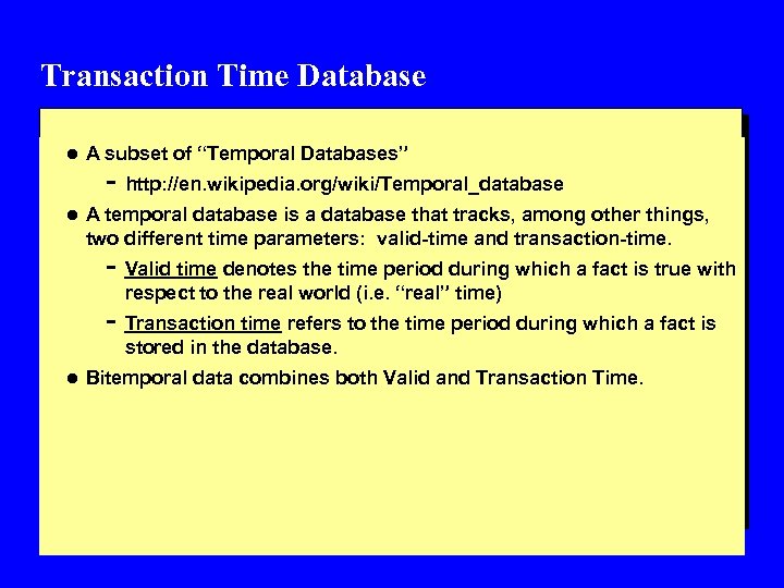 Transaction Time Database l A subset of “Temporal Databases” - http: //en. wikipedia. org/wiki/Temporal_database