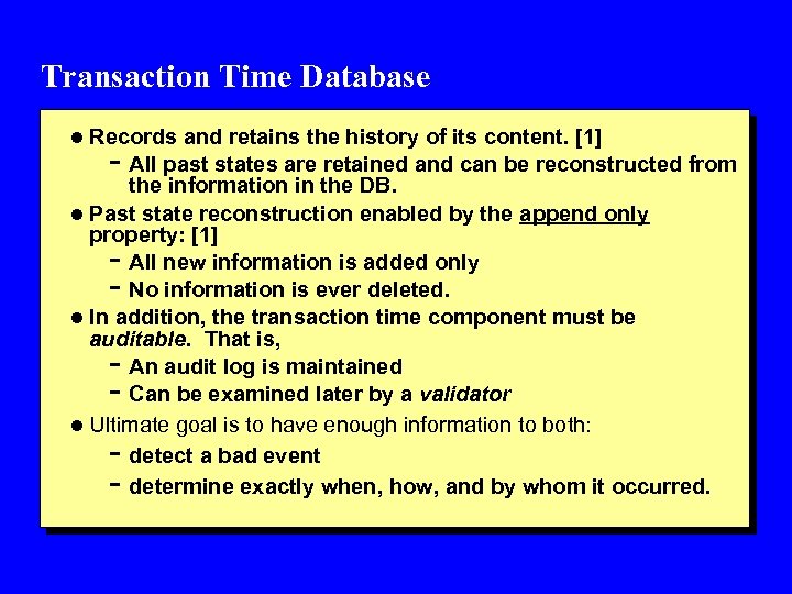 Transaction Time Database l Records and retains the history of its content. [1] -