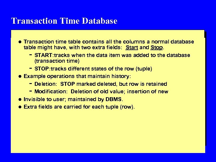 Transaction Time Database l Transaction time table contains all the columns a normal database