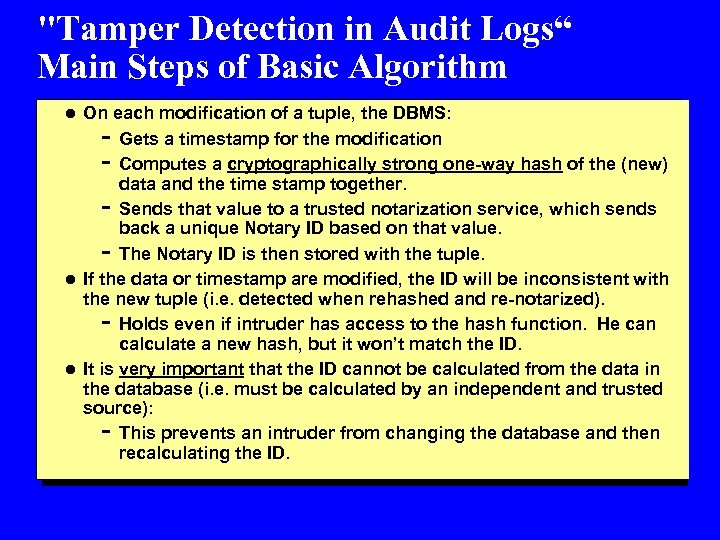 "Tamper Detection in Audit Logs“ Main Steps of Basic Algorithm l On each modification