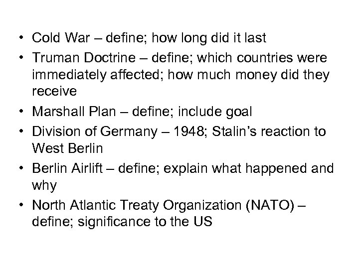  • Cold War – define; how long did it last • Truman Doctrine