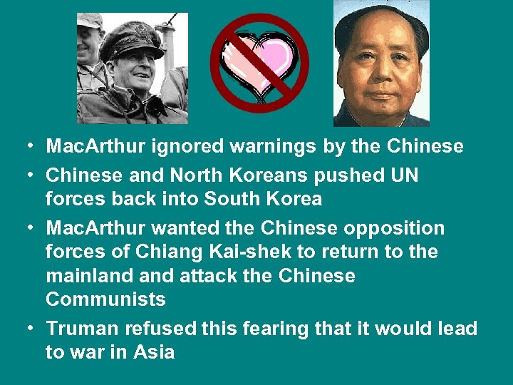  • Mac. Arthur ignored warnings by the Chinese • Chinese and North Koreans