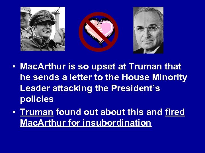  • Mac. Arthur is so upset at Truman that he sends a letter