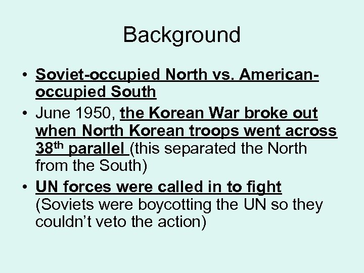 Background • Soviet-occupied North vs. Americanoccupied South • June 1950, the Korean War broke