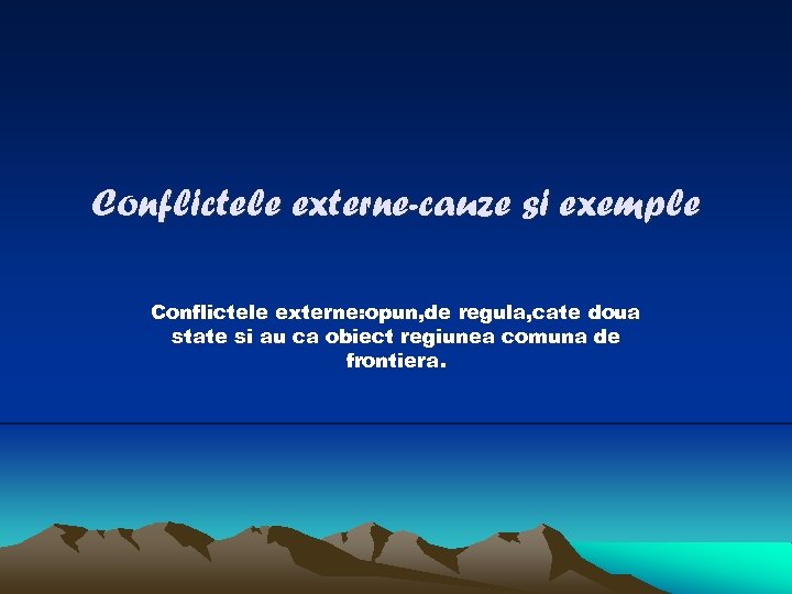 Conflictele externe-cauze si exemple Conflictele externe: opun, de regula, cate doua state si au