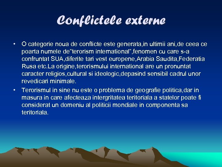 Conflictele externe • O categorie noua de conflicte este generata, in ultimii ani, de