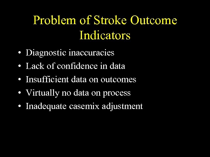 Problem of Stroke Outcome Indicators • • • Diagnostic inaccuracies Lack of confidence in