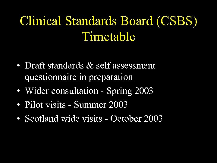 Clinical Standards Board (CSBS) Timetable • Draft standards & self assessment questionnaire in preparation