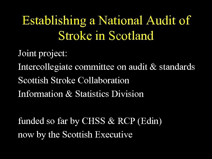 Establishing a National Audit of Stroke in Scotland Joint project: Intercollegiate committee on audit