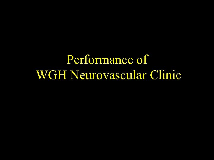 Performance of WGH Neurovascular Clinic 