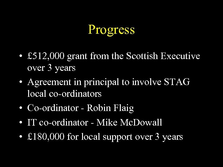 Progress • £ 512, 000 grant from the Scottish Executive over 3 years •