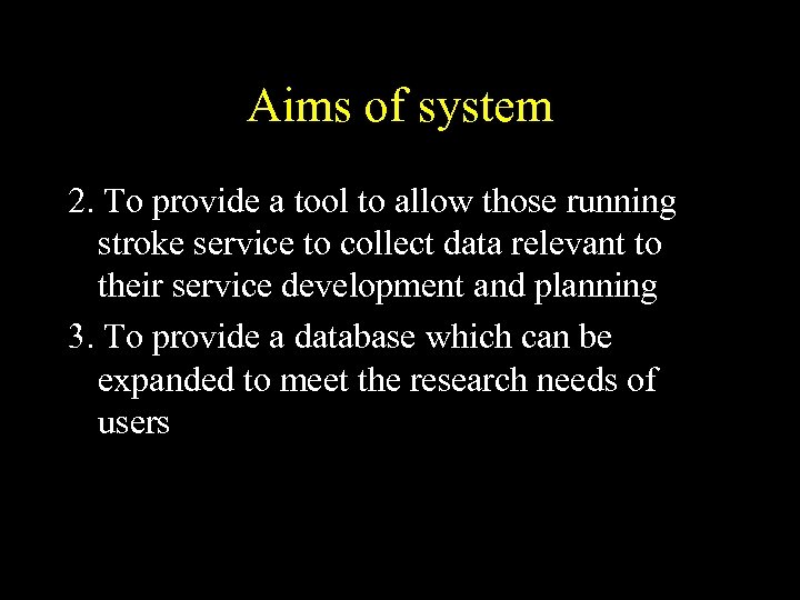 Aims of system 2. To provide a tool to allow those running stroke service