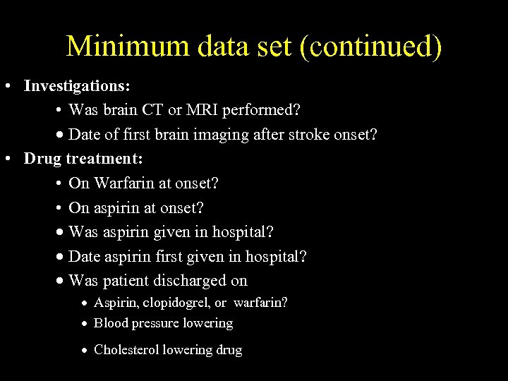 Minimum data set (continued) • Investigations: • Was brain CT or MRI performed? ·