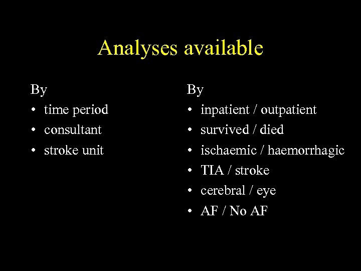 Analyses available By • time period • consultant • stroke unit By • inpatient